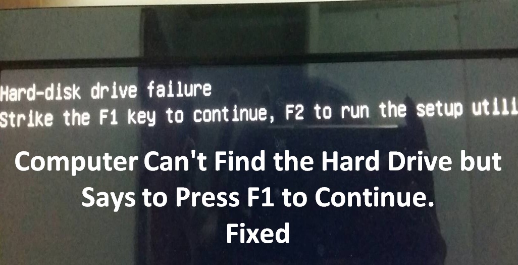 Computer Can't Find the Hard Drive but Says to Press F1 to